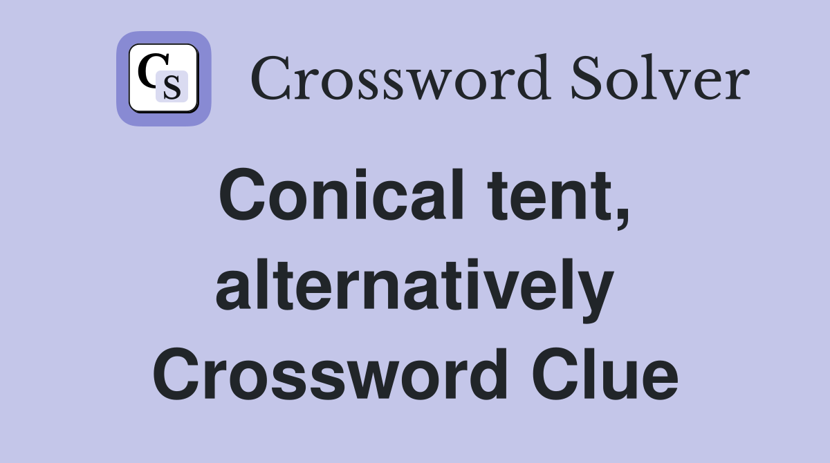 Conical tent, alternatively Crossword Clue