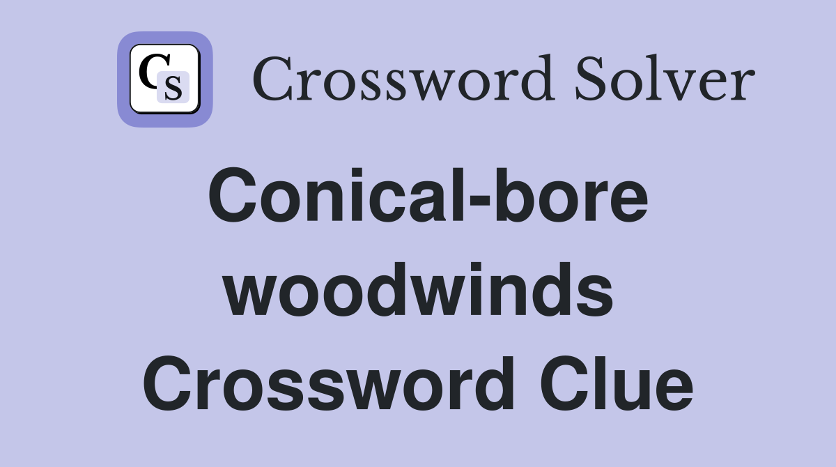 Conical-bore woodwinds Crossword Clue