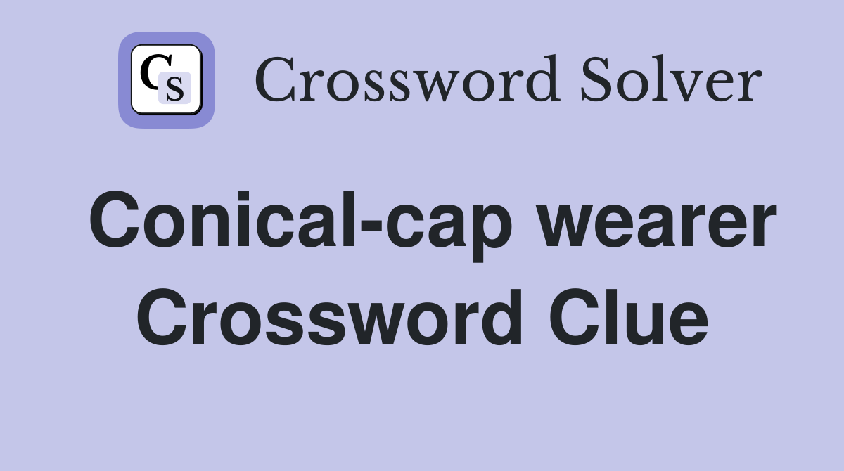 Conical-cap wearer Crossword Clue