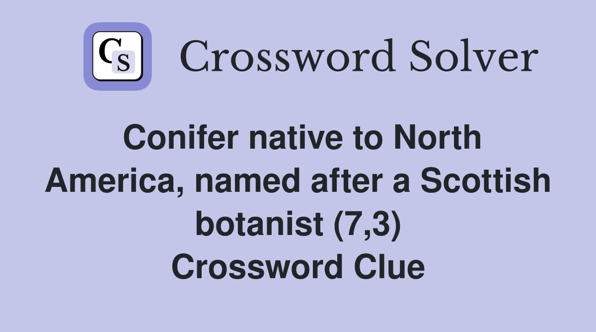 Conifer native to North America, named after a Scottish botanist (7,3) Crossword Clue