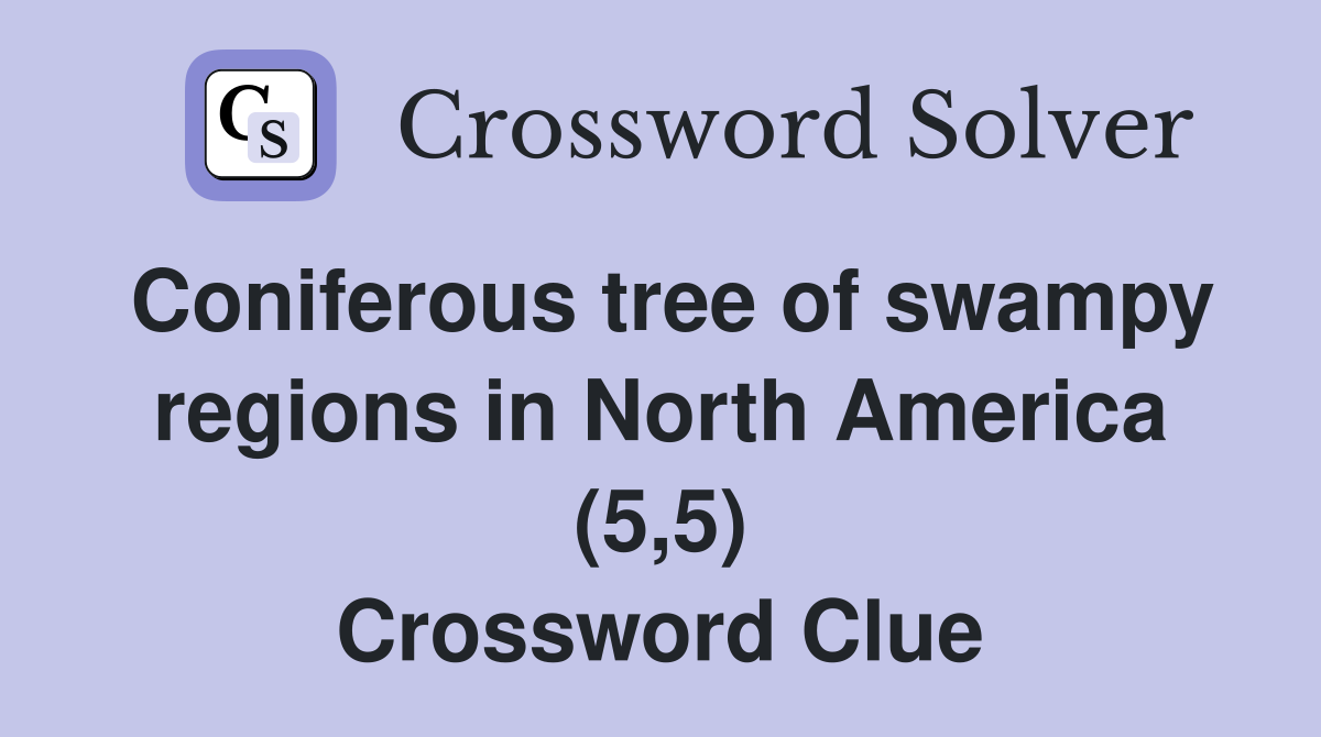 Coniferous tree of swampy regions in North America (5,5) Crossword Clue