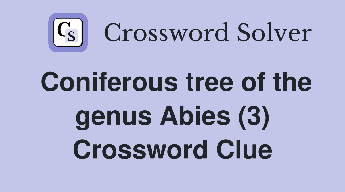 Coniferous tree of the genus Abies (3) Crossword Clue