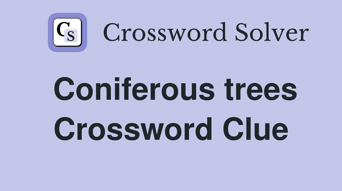 Coniferous trees Crossword Clue