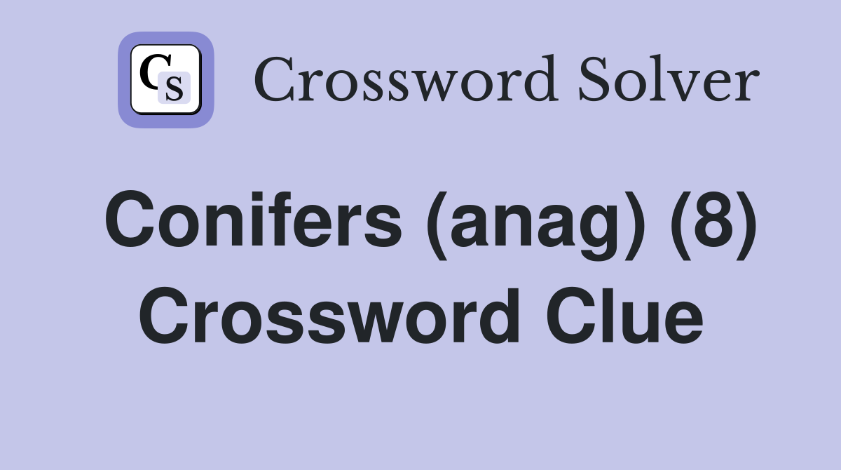 Conifers (anag) (8) Crossword Clue