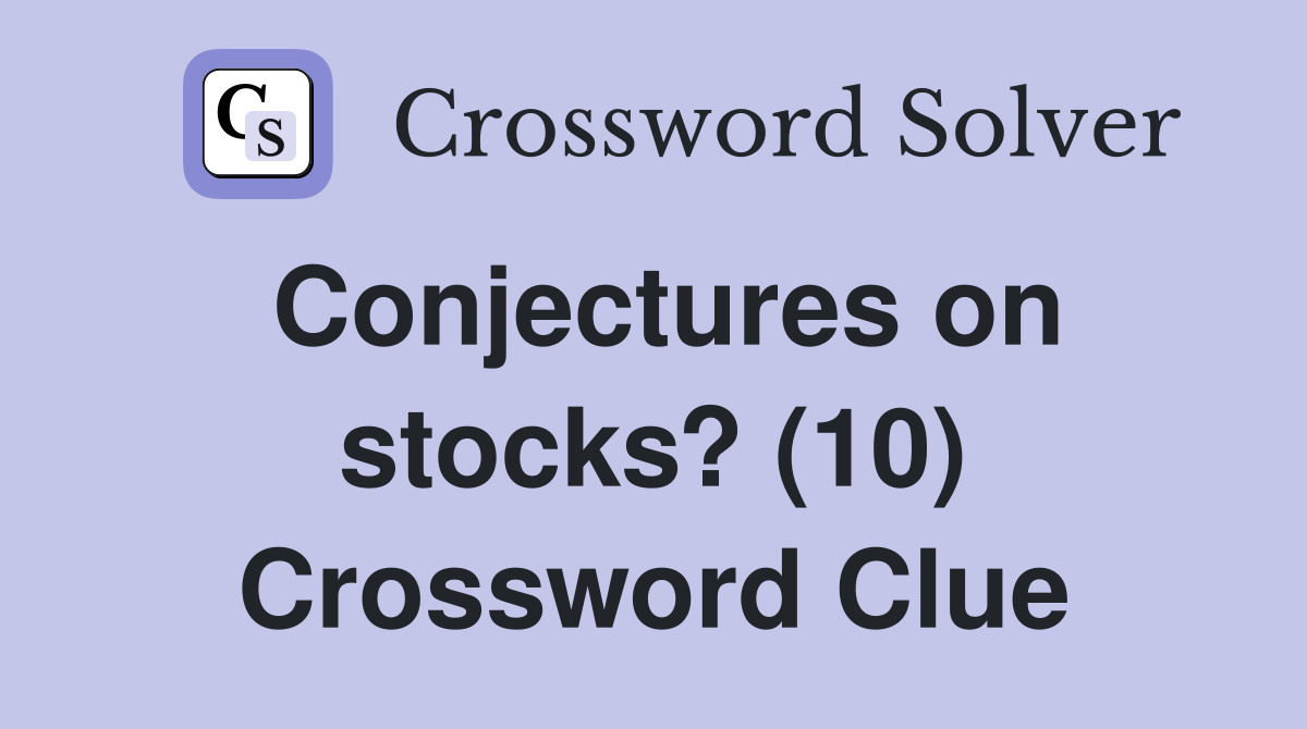 Conjectures on stocks? (10) Crossword Clue