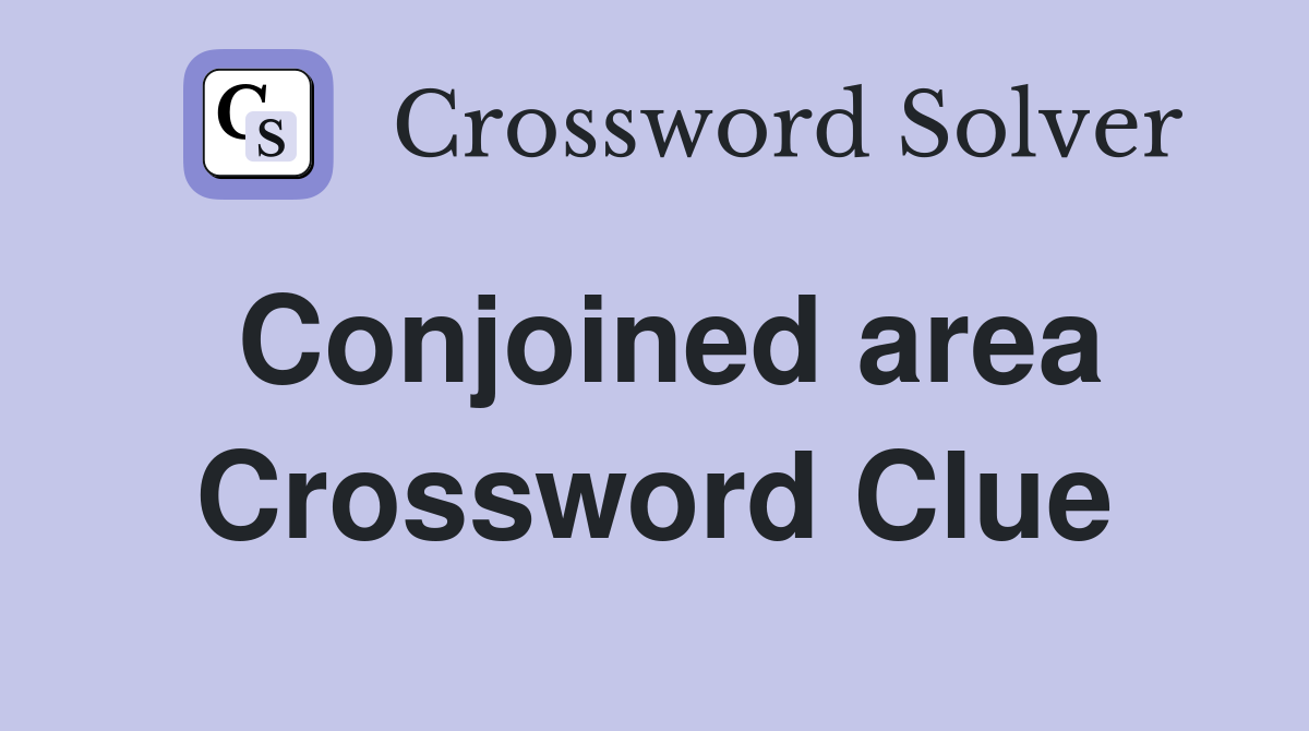 Conjoined area Crossword Clue