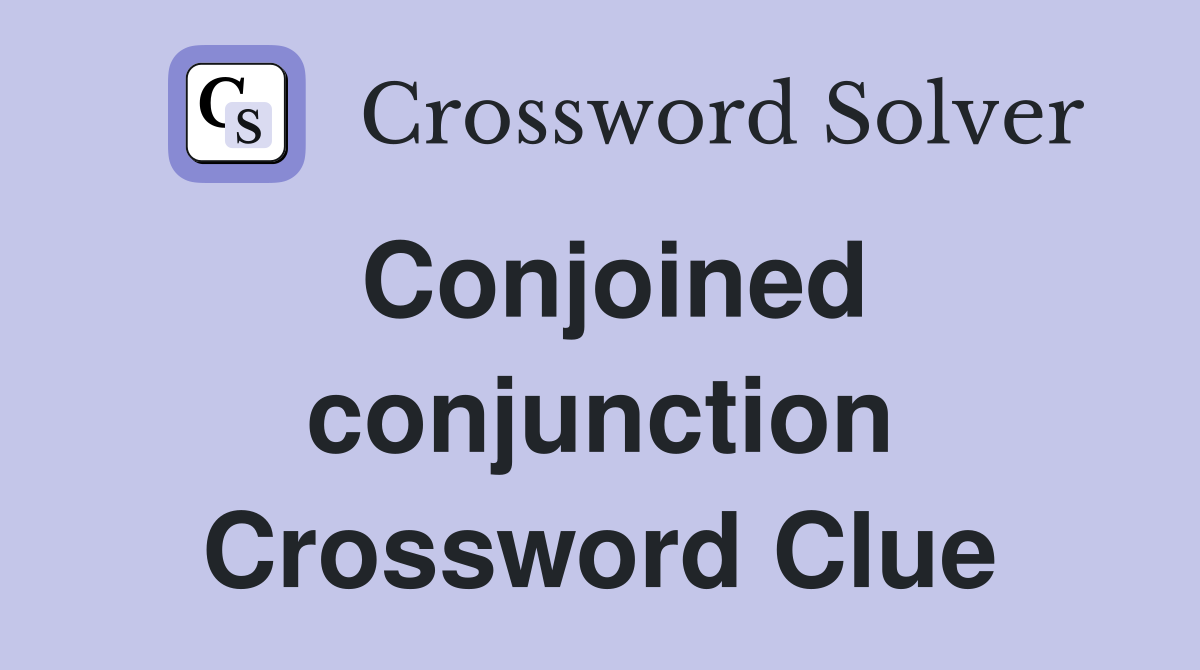 Conjoined conjunction Crossword Clue