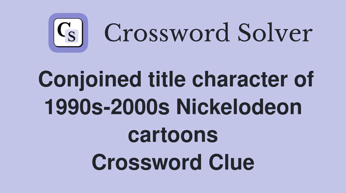 Conjoined title character of 1990s-2000s Nickelodeon cartoons Crossword Clue