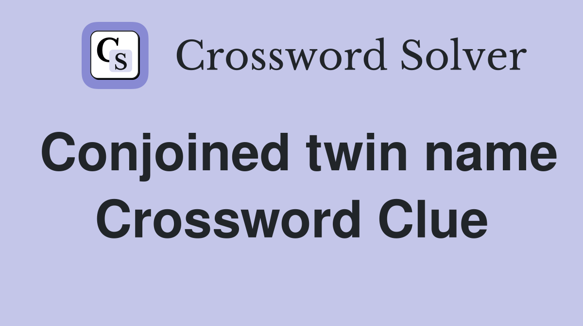 Conjoined twin name Crossword Clue