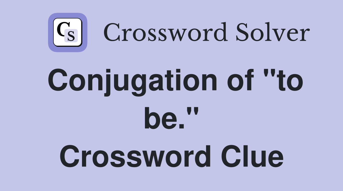 Conjugation of "to be." Crossword Clue