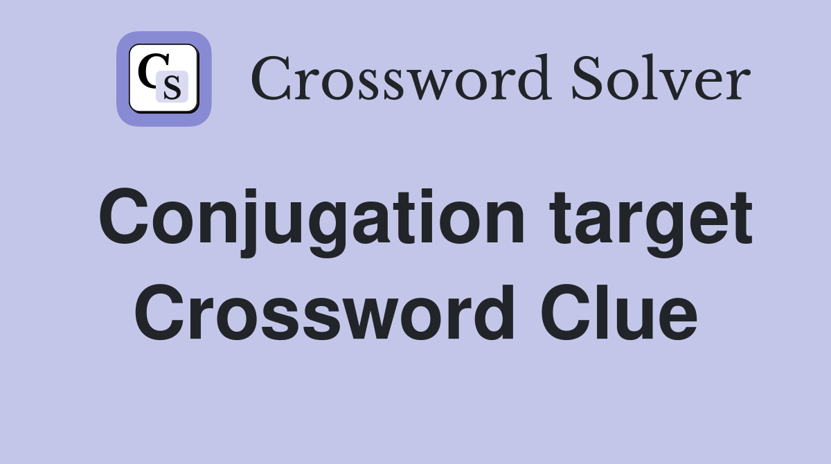 Conjugation target Crossword Clue