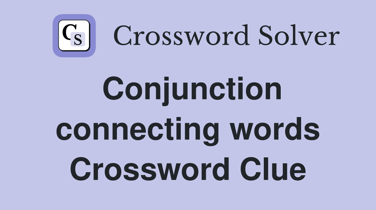 Conjunction connecting words Crossword Clue