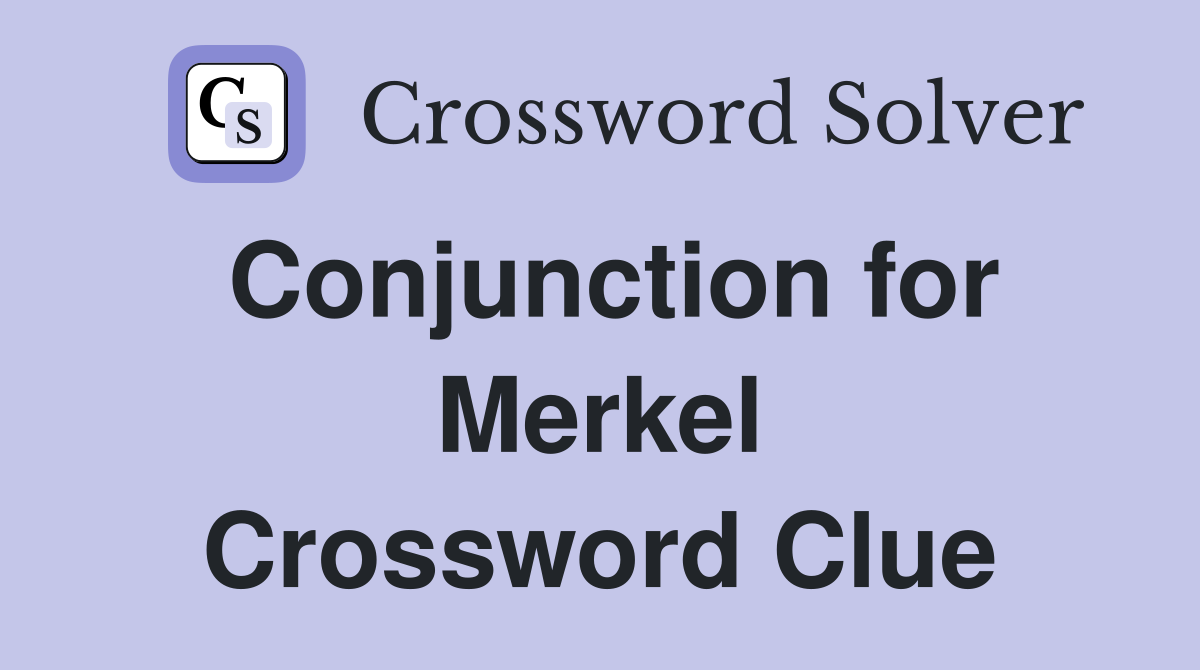 Conjunction for Merkel Crossword Clue