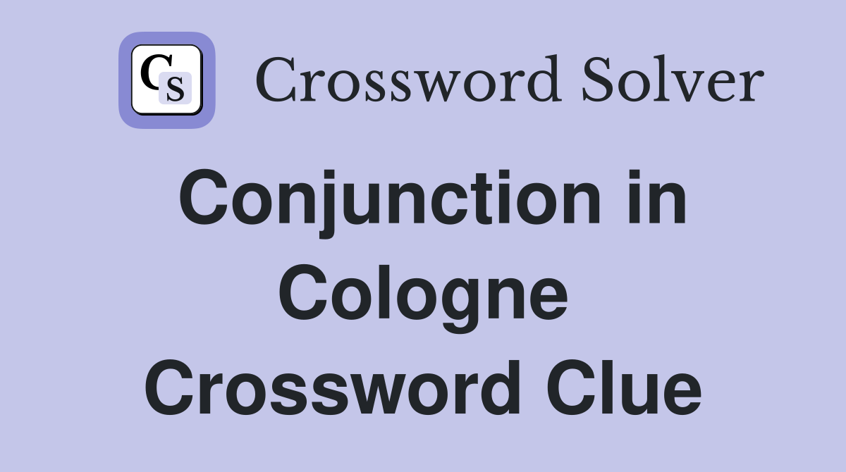 Conjunction in Cologne Crossword Clue