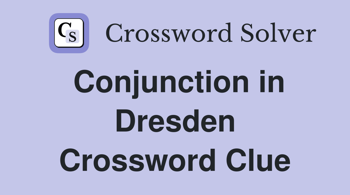 Conjunction in Dresden Crossword Clue