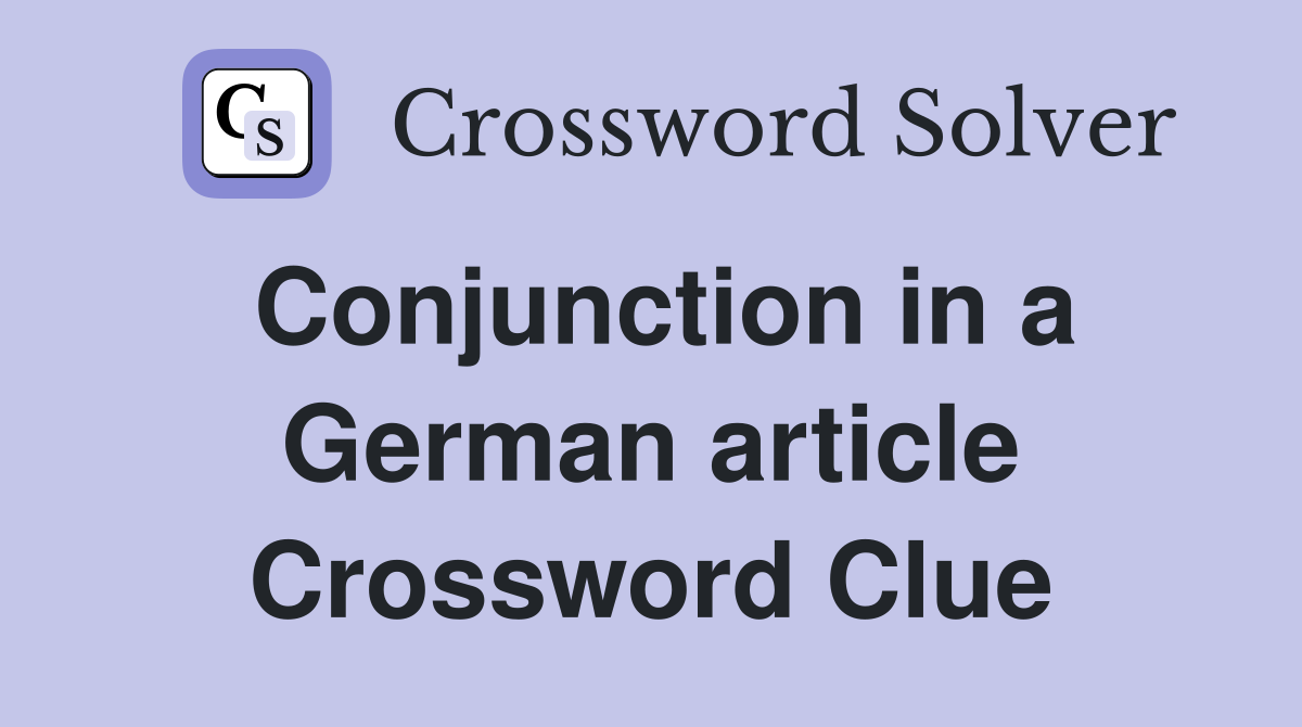 Conjunction in a German article Crossword Clue