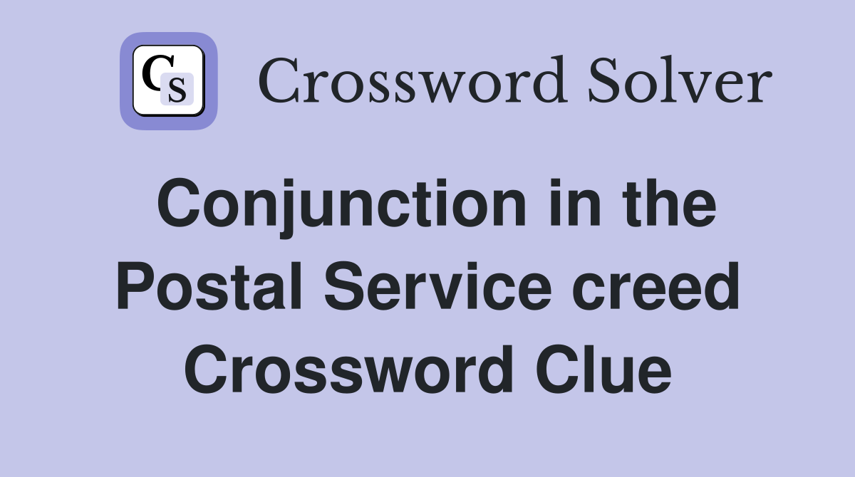 Conjunction in the Postal Service creed Crossword Clue