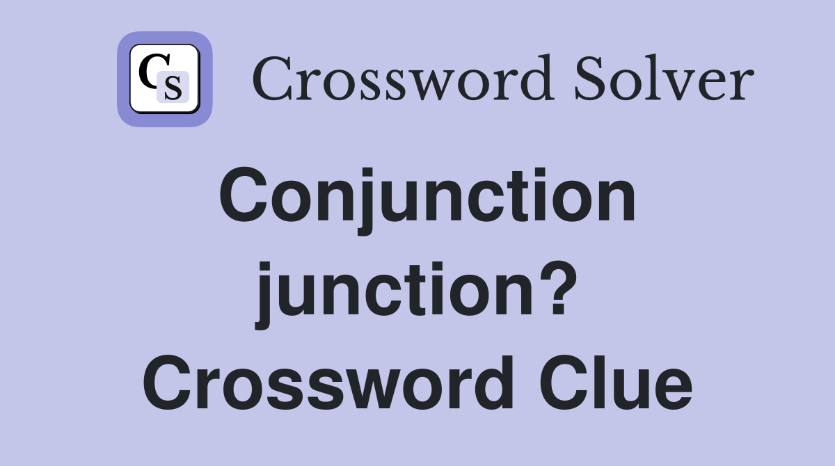 Conjunction junction? Crossword Clue
