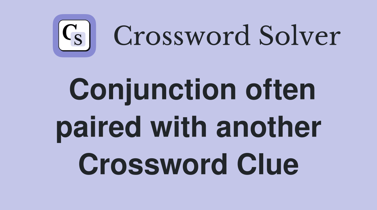Conjunction often paired with another Crossword Clue