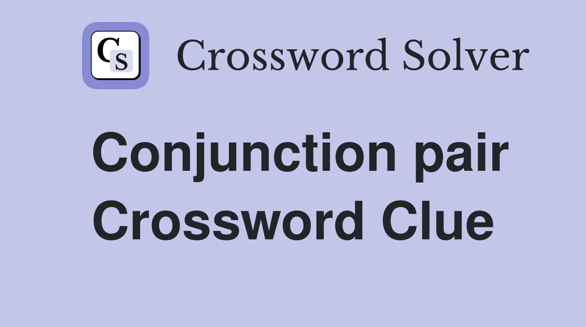 Conjunction pair Crossword Clue