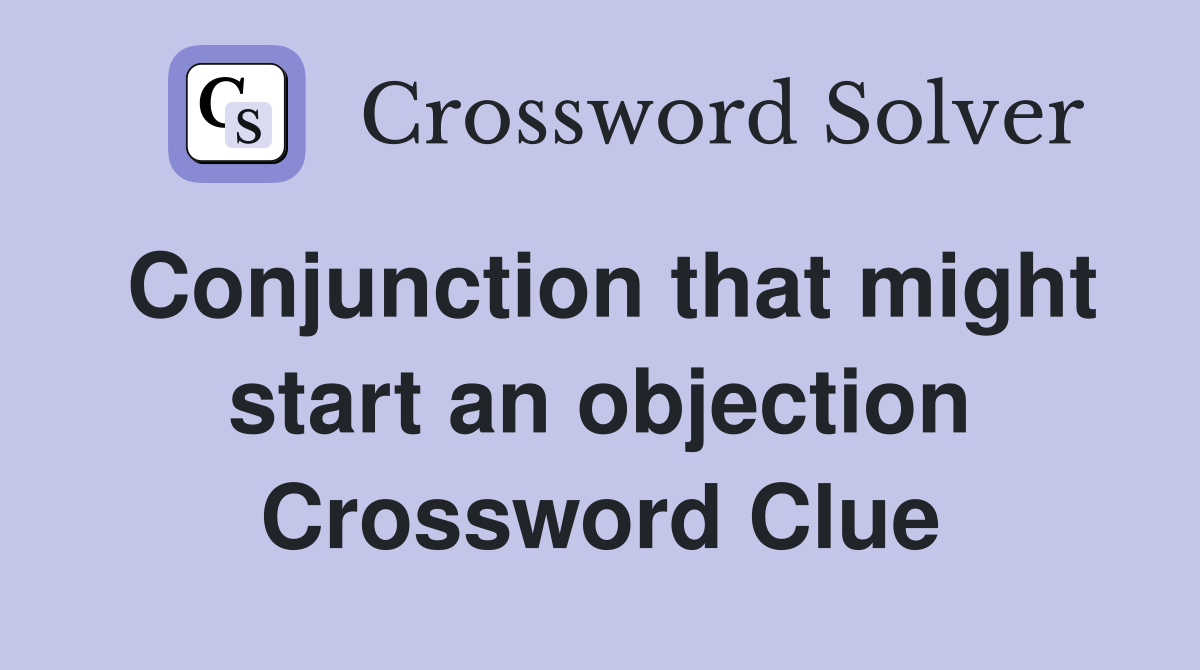 Conjunction that might start an objection Crossword Clue