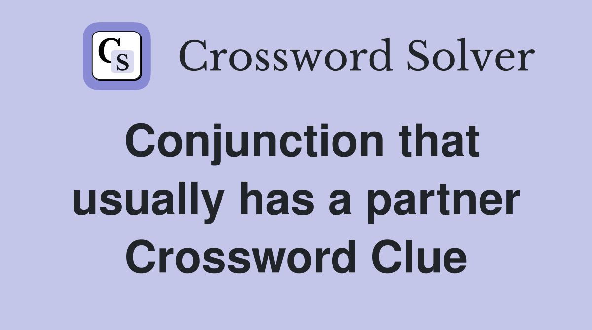 Conjunction that usually has a partner Crossword Clue