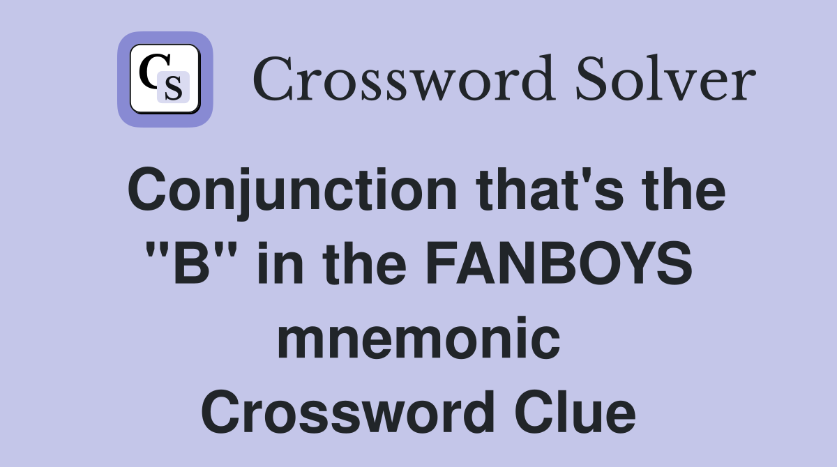 Conjunction that's the "B" in the FANBOYS mnemonic Crossword Clue