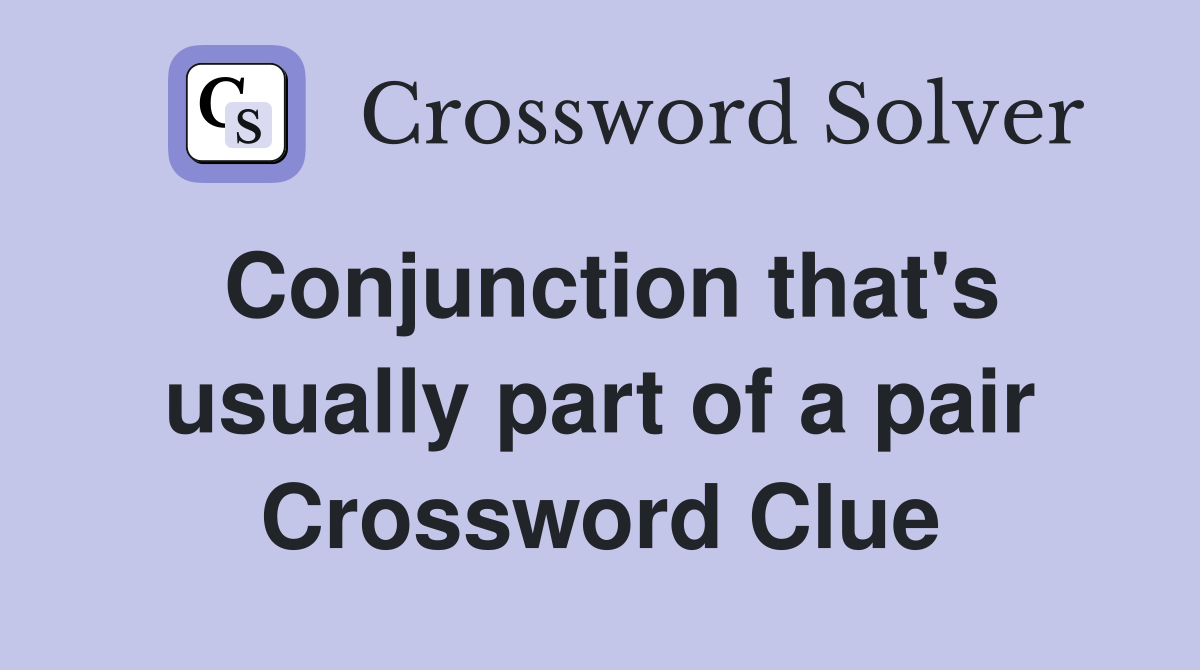 Conjunction that's usually part of a pair Crossword Clue