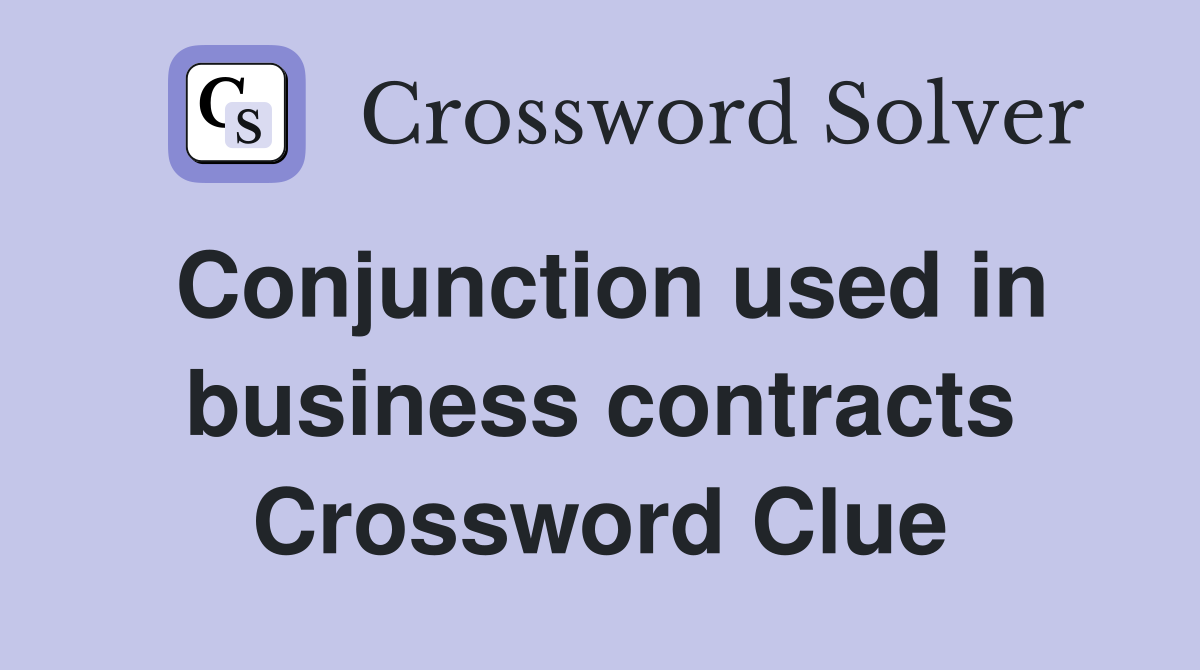 Conjunction used in business contracts Crossword Clue