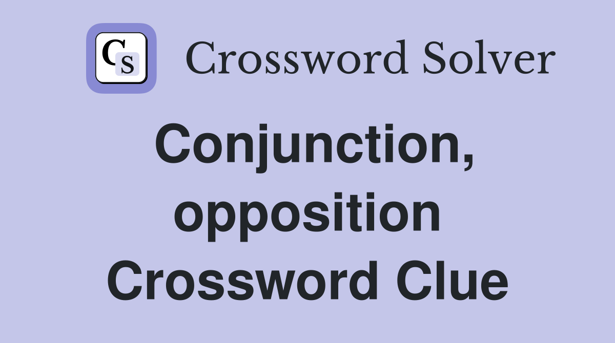 Conjunction, opposition Crossword Clue