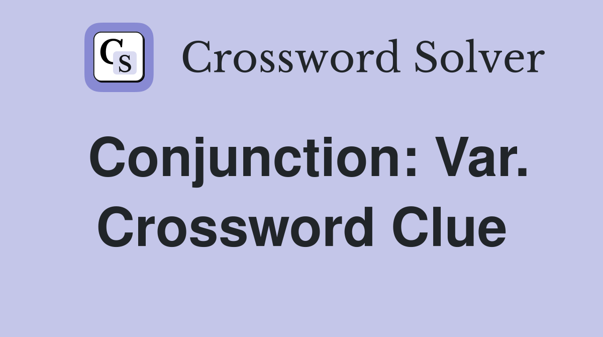 Conjunction: Var. Crossword Clue