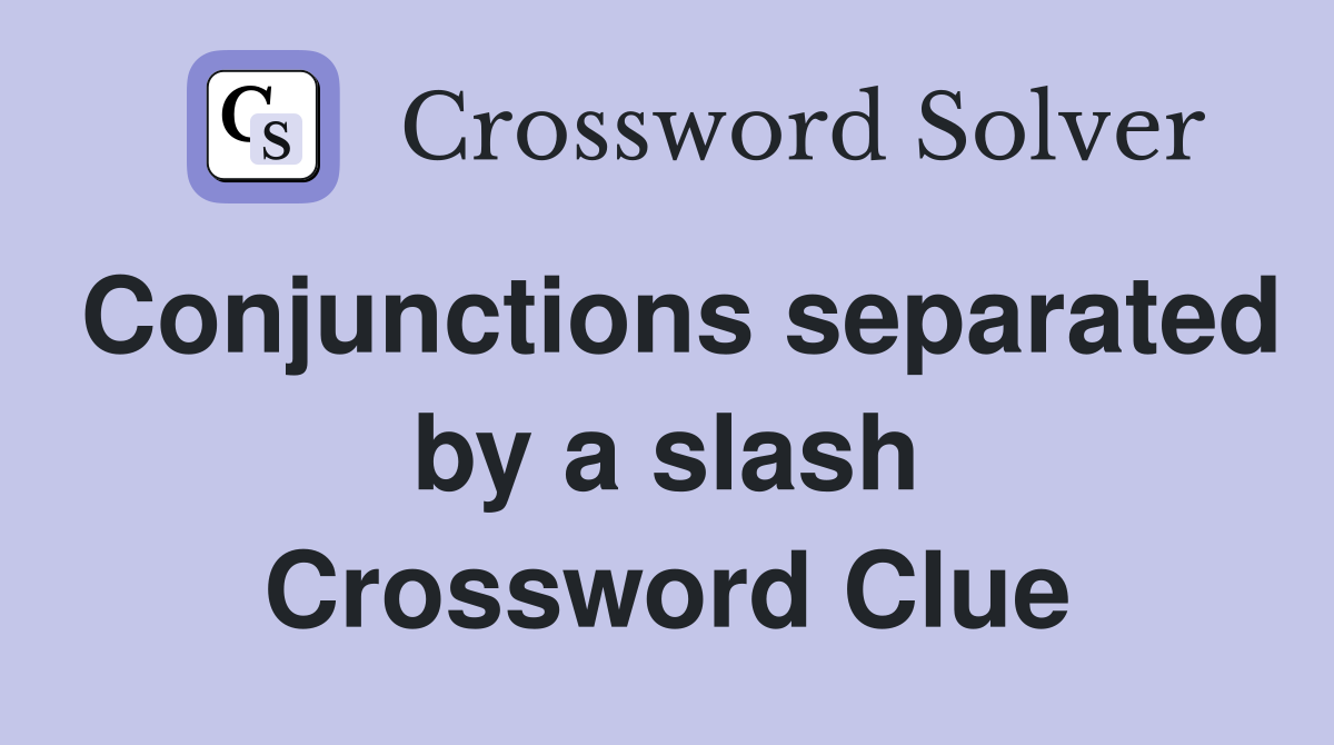 Conjunctions separated by a slash Crossword Clue
