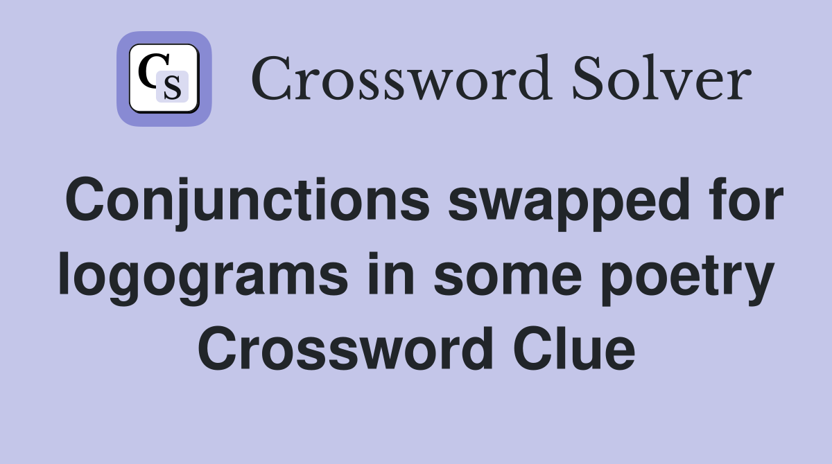 Conjunctions swapped for logograms in some poetry Crossword Clue