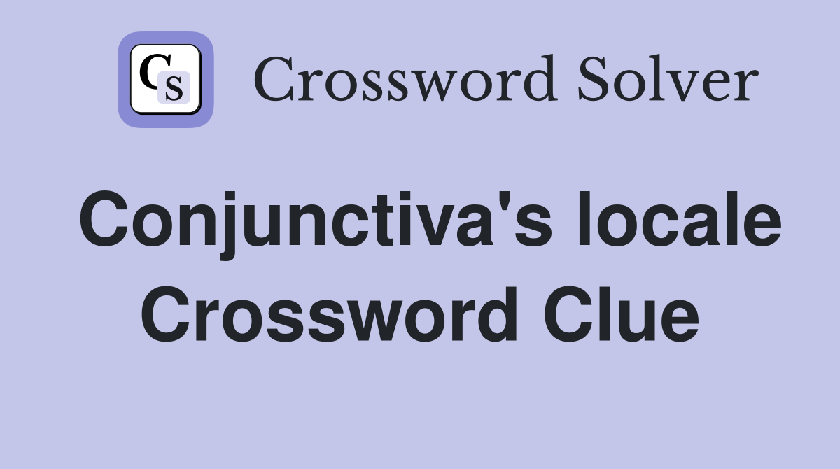 Conjunctiva's locale Crossword Clue