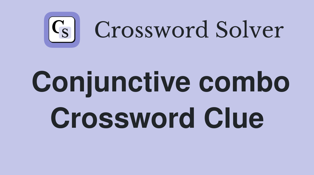 Conjunctive combo Crossword Clue