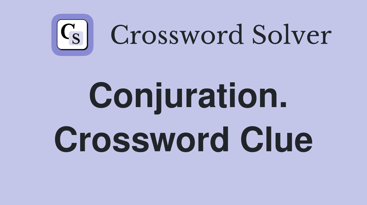 Conjuration. Crossword Clue