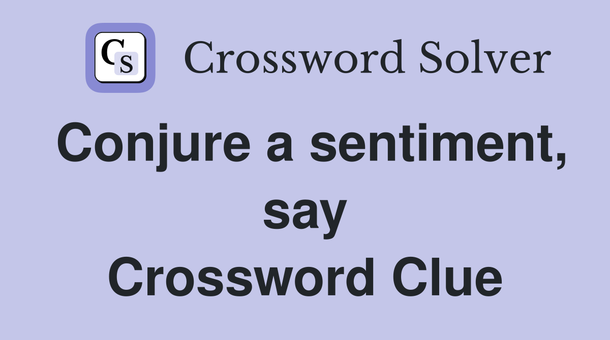 Conjure a sentiment, say Crossword Clue