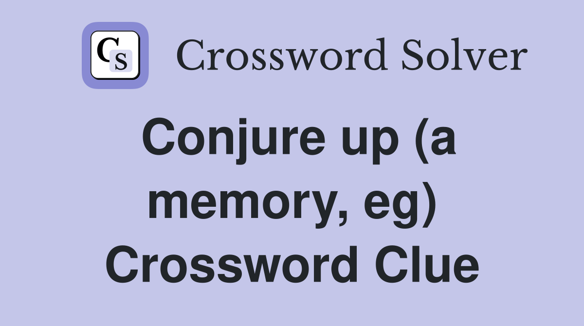 Conjure up (a memory, eg) Crossword Clue