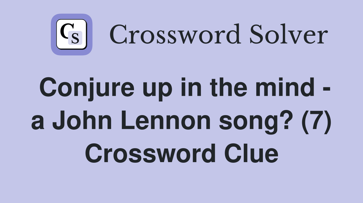 Conjure up in the mind - a John Lennon song? (7) Crossword Clue
