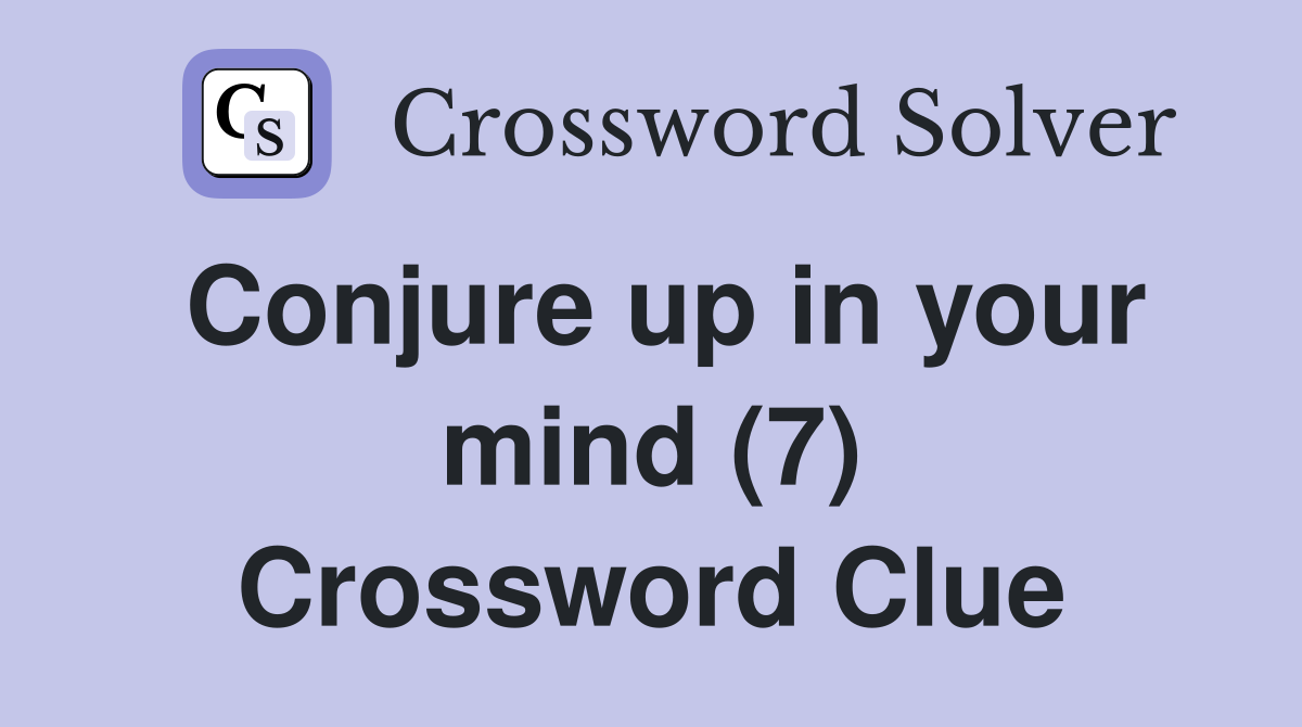 Conjure up in your mind (7) Crossword Clue