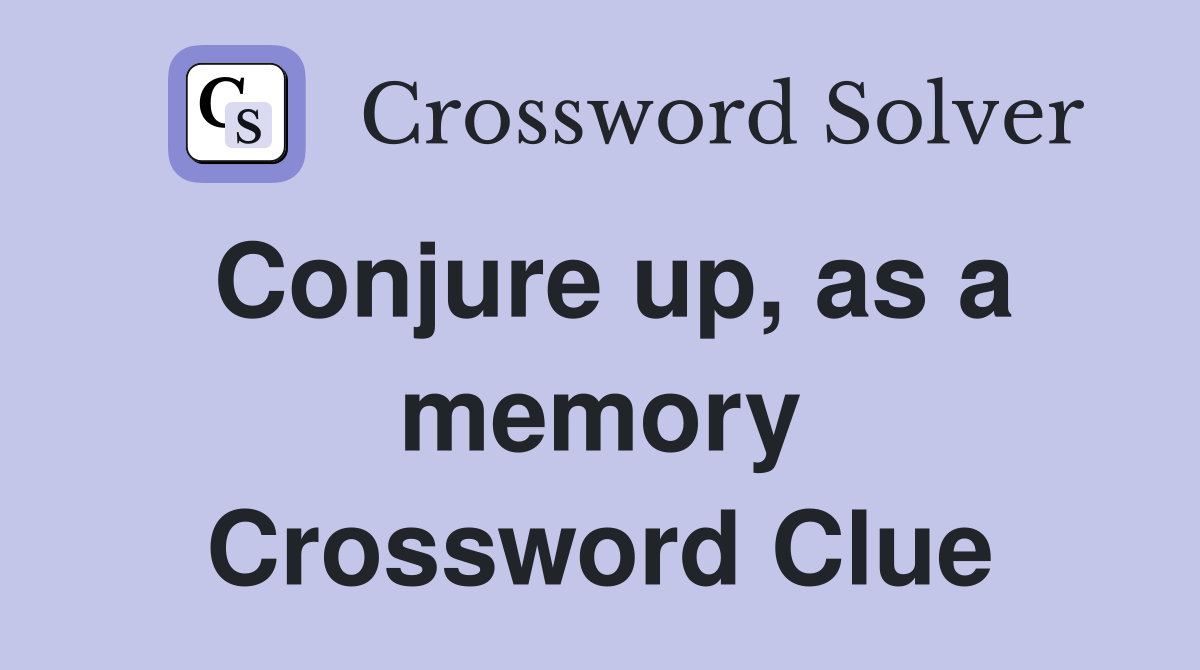 Conjure up, as a memory Crossword Clue