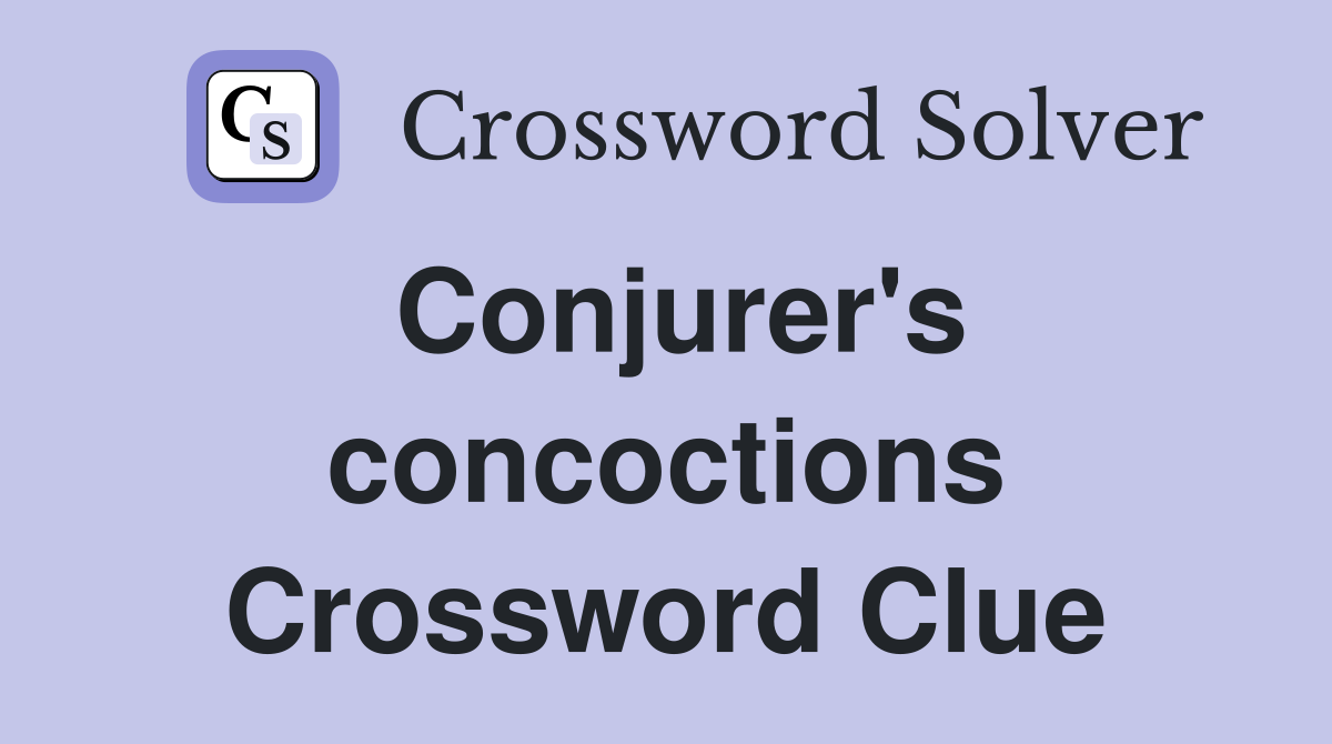 Conjurer's concoctions Crossword Clue