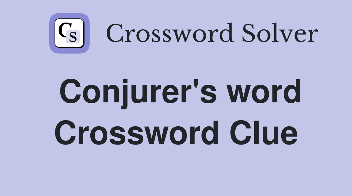 Conjurer's word Crossword Clue