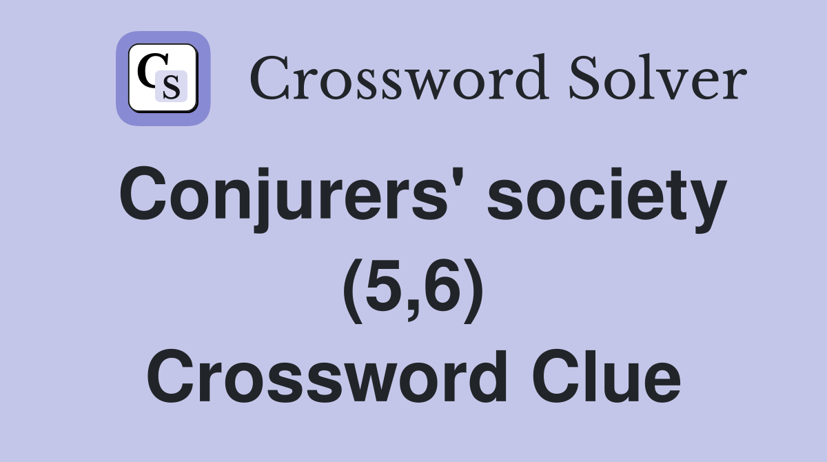 Conjurers' society (5,6) Crossword Clue