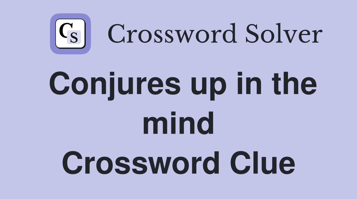 Conjures up in the mind Crossword Clue