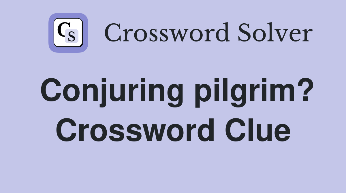 Conjuring pilgrim? Crossword Clue
