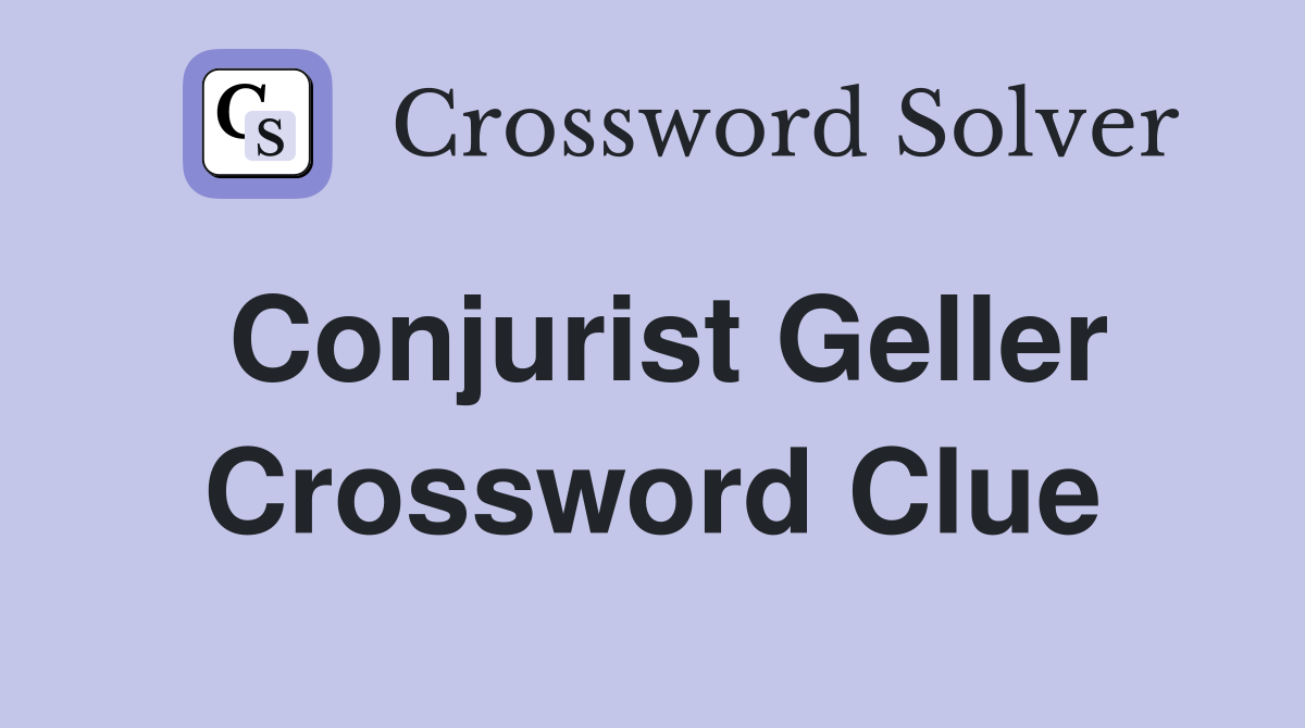 Conjurist Geller Crossword Clue