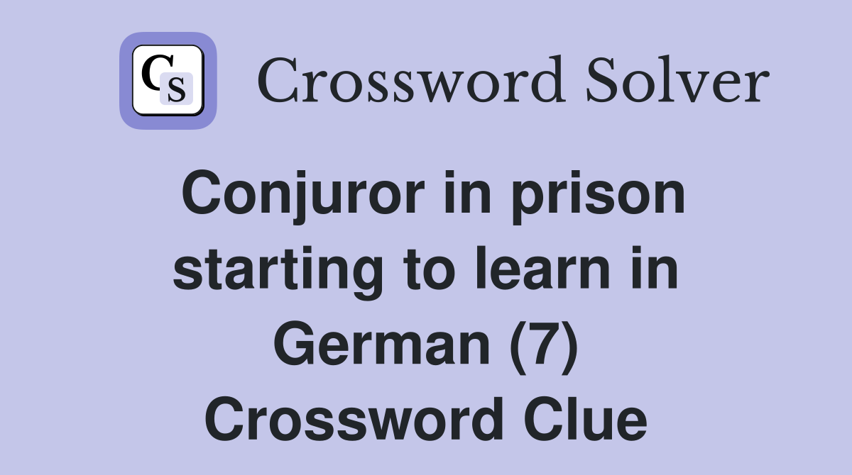 Conjuror in prison starting to learn in German (7) Crossword Clue