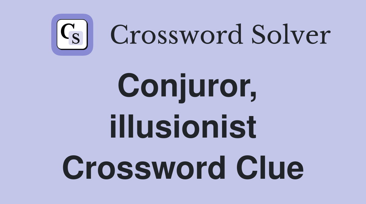 Conjuror, illusionist Crossword Clue