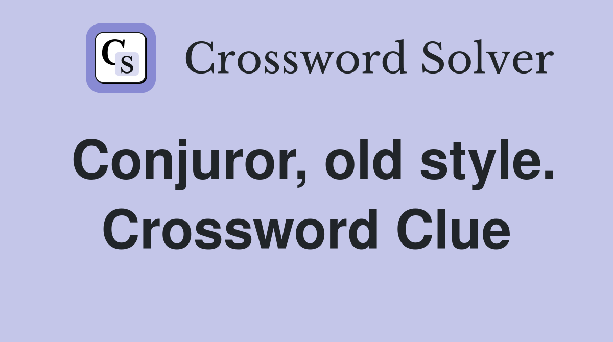 Conjuror, old style. Crossword Clue